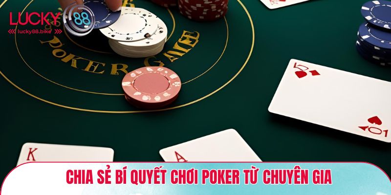 Chia sẻ bí quyết chơi Poker từ chuyên gia