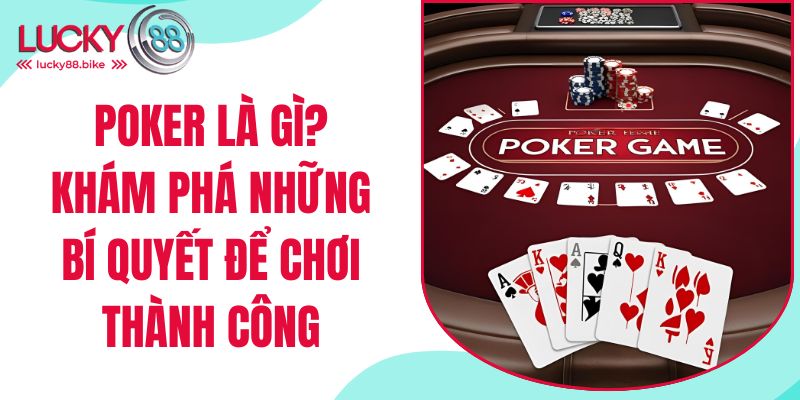 poker là gì khám phá những bí quyết để chơi thành công