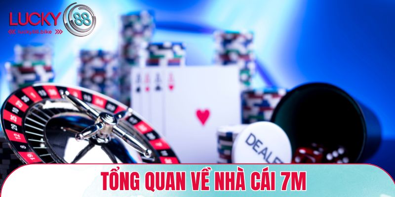 Tổng quan về nhà cái 7M